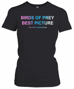 Birds Of Prey Best Picture For Your Consideration T-Shirt Classic Women's T-shirt