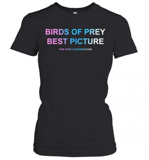 Birds Of Prey Best Picture For Your Consideration T-Shirt Classic Women's T-shirt