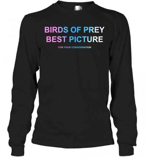 Birds Of Prey Best Picture For Your Consideration T-Shirt Long Sleeved T-shirt 