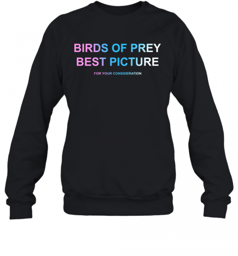 Birds Of Prey Best Picture For Your Consideration T-Shirt Unisex Sweatshirt