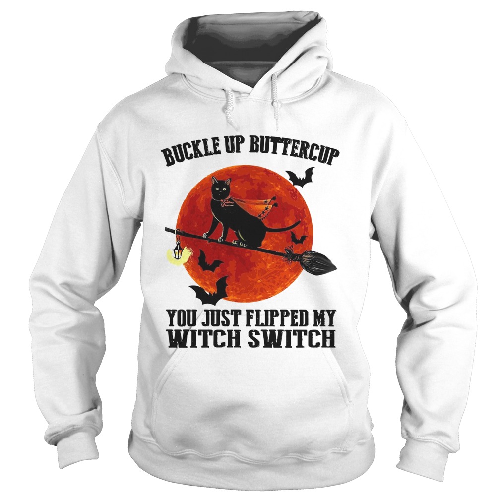 Black Cat Buckle Up Buttercup You Just Flipped My Witch Switch Hoodie