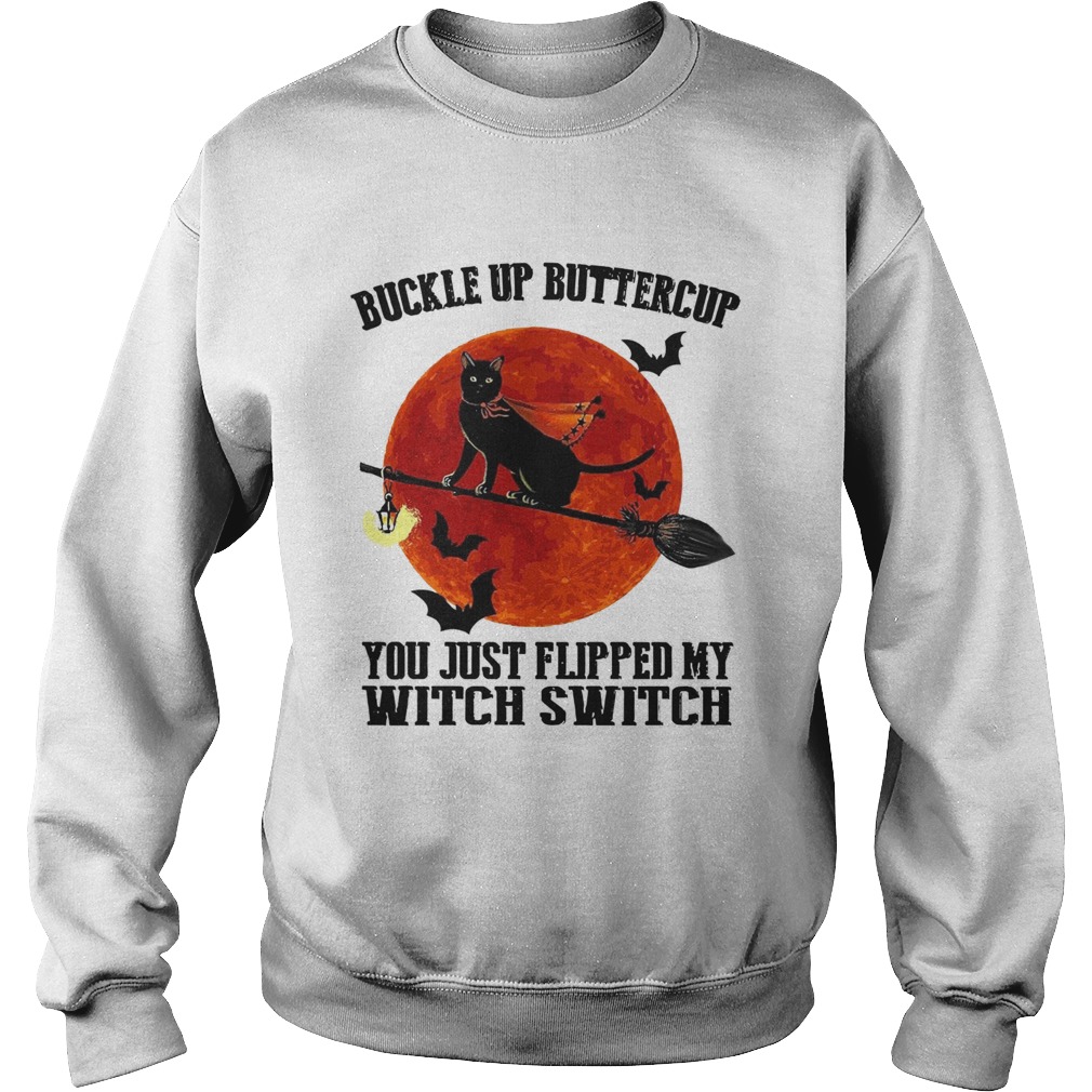 Black Cat Buckle Up Buttercup You Just Flipped My Witch Switch Sweatshirt