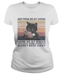 Black Cat Just pour me my coffee hand me my books and slowly back away vintage retro  Classic Ladies