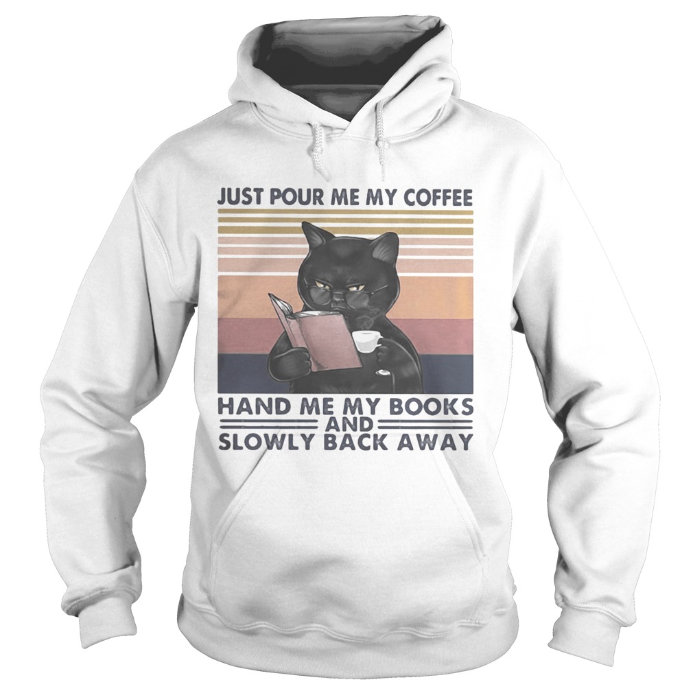 Black Cat Just pour me my coffee hand me my books and slowly back away vintage retro Hoodie