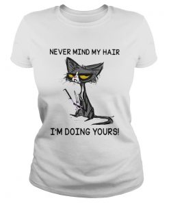 Black Cat Never Mind My Hair Im Doing Yours  Classic Ladies