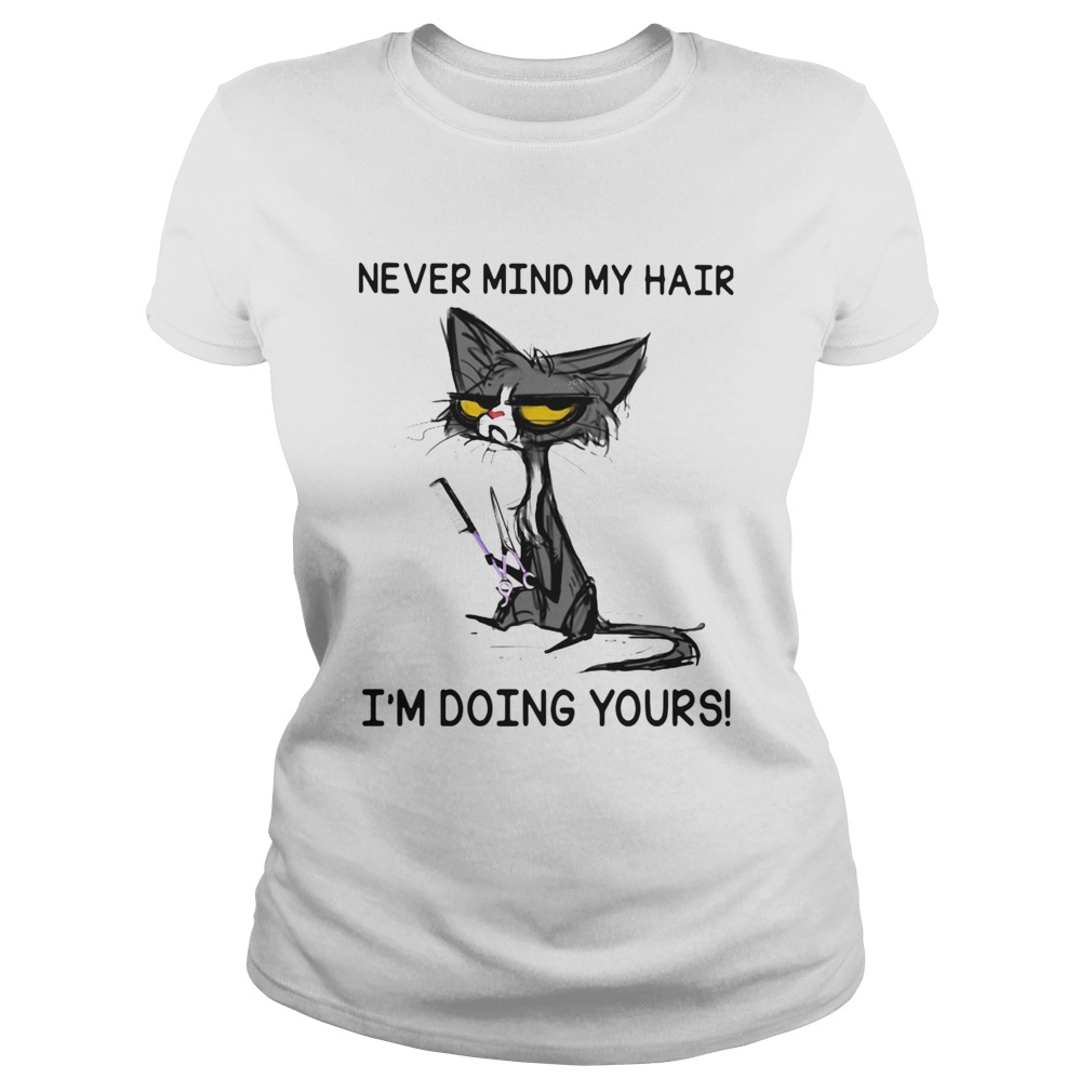 Black Cat Never Mind My Hair Im Doing Yours Classic Ladies