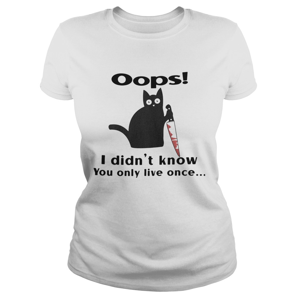 Black Cat Oops I Didnt Know You Only Live Once Classic Ladies