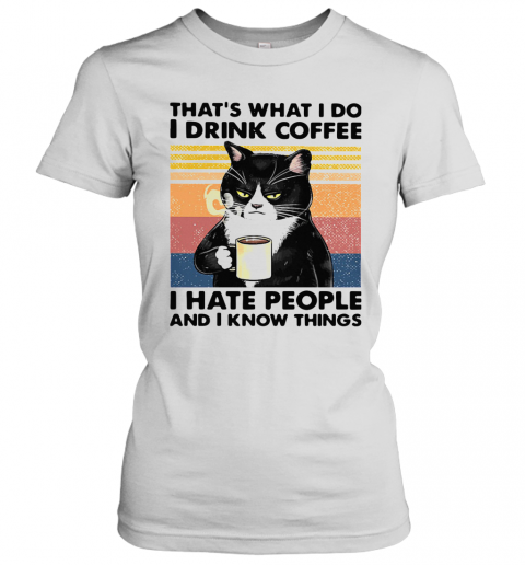 Black Cat That'S What I Do I Drink Coffee I Hate People And I Know Things Vintage T-Shirt Classic Women's T-shirt