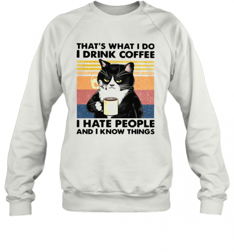Black Cat That'S What I Do I Drink Coffee I Hate People And I Know Things Vintage T-Shirt Unisex Sweatshirt