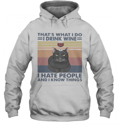 Black Cat That'S What I Do I Drink Wine I Hate People And I Know Things Vintage T-Shirt Unisex Hoodie