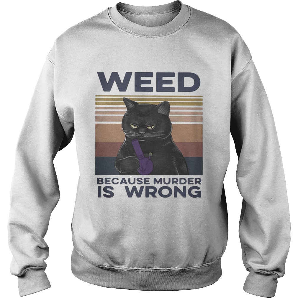 Black Cat Weed because murder is wrong vintage retro Sweatshirt