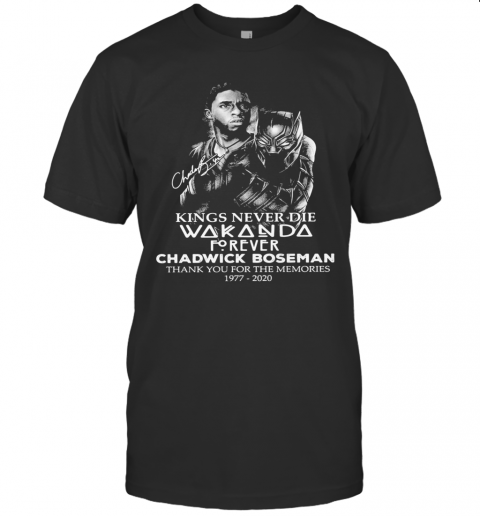 Black Panther Kings Never Die Wakanda Forever Rip Chadwick Boseman Thank You For The Memories 1977 2020 Signature T-Shirt