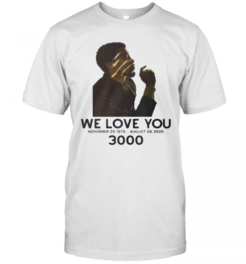Black Panther Rip Chadwick Actor We Love You 3000 November 29 1976 August 28 2020 T-Shirt