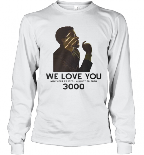 Black Panther Rip Chadwick Actor We Love You 3000 November 29 1976 August 28 2020 T-Shirt Long Sleeved T-shirt