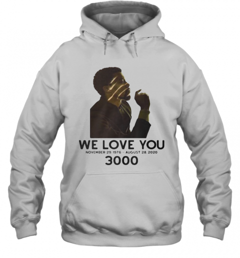 Black Panther Rip Chadwick Actor We Love You 3000 November 29 1976 August 28 2020 T-Shirt Unisex Hoodie