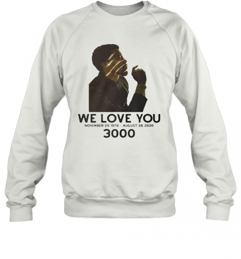 Black Panther Rip Chadwick Actor We Love You 3000 November 29 1976 August 28 2020 T-Shirt Unisex Sweatshirt