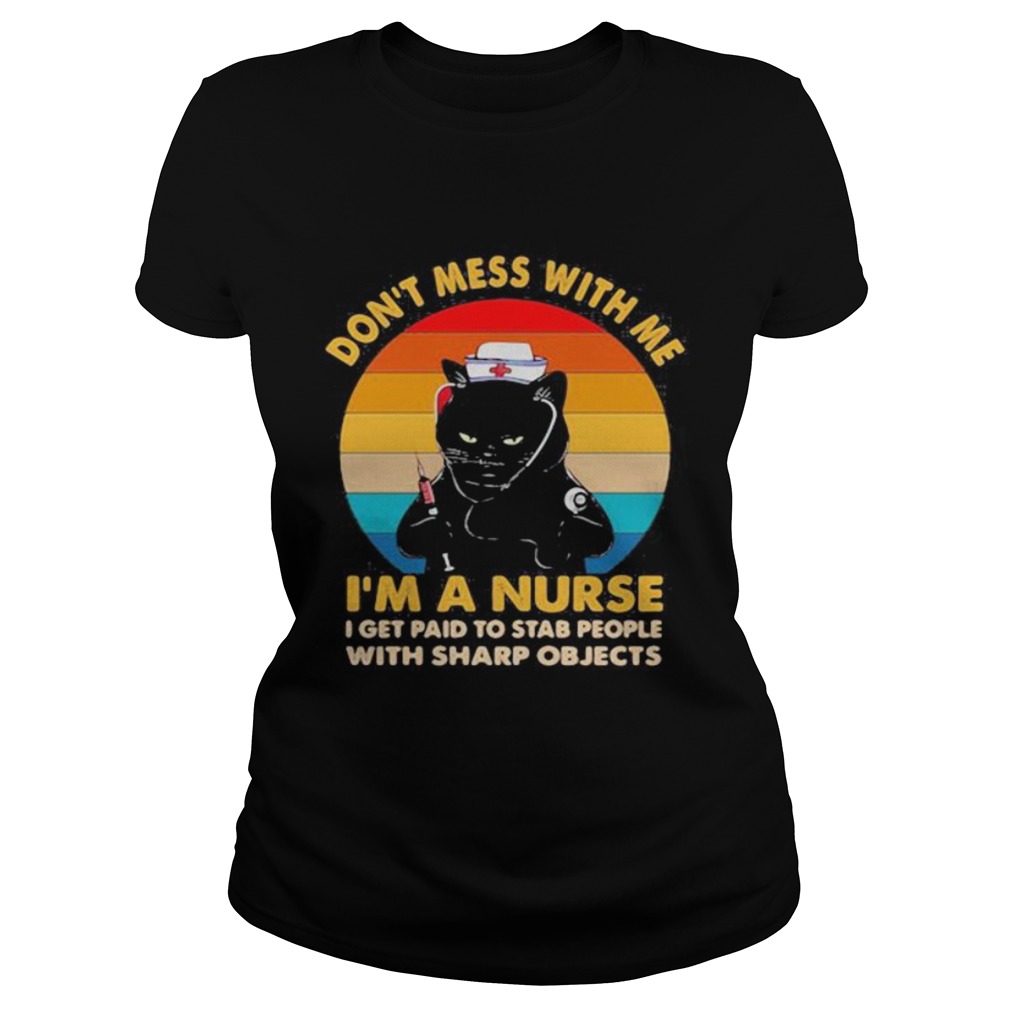 Black cat dont mess with me im a nurse i get paid to stab people with sharp objects vintage retro Classic Ladies