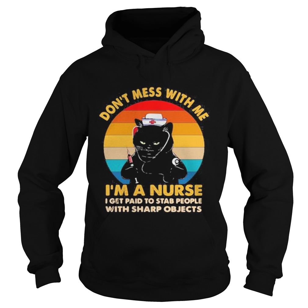 Black cat dont mess with me im a nurse i get paid to stab people with sharp objects vintage retro Hoodie