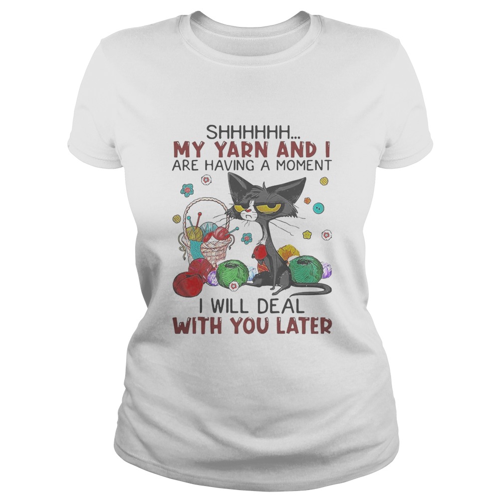 Black cat shhh my yarn and i are having a moment i will deal with you later Classic Ladies