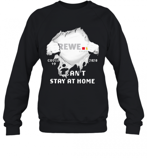 Blood Insides Rewe Group Covid 19 2020 I Can'T Stay At Home T-Shirt Unisex Sweatshirt