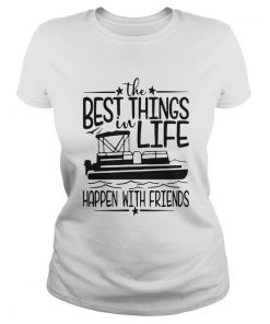 Boating The Best Things In Life Happen With Friends  Classic Ladies