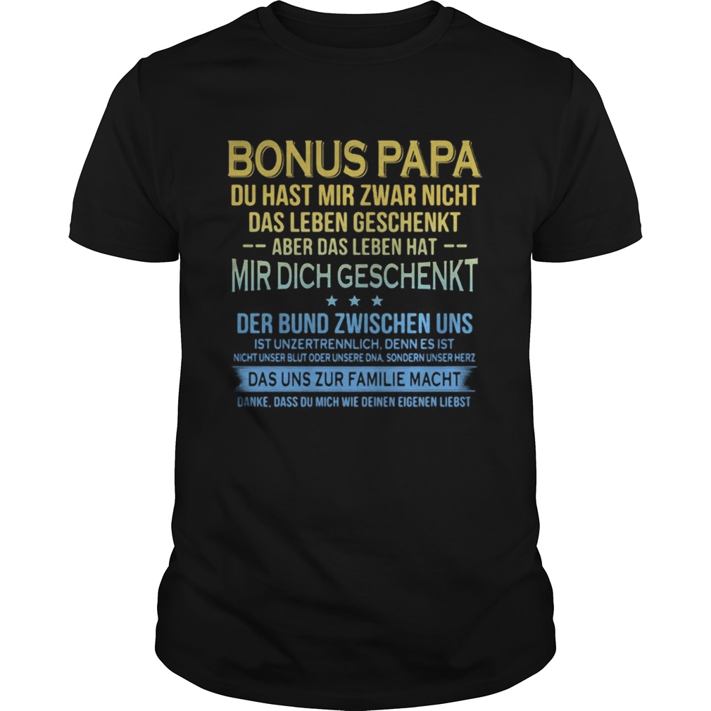 Bonus Papa Du Hast Mir Zwar Nicht Das Leben Geschenkt Aber Das Leben Hat Mir Dich Geschenkt shirt