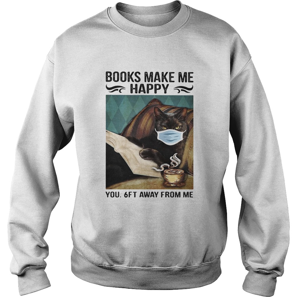 Books make me happy you 6ft away from me Black cat face mask Sweatshirt