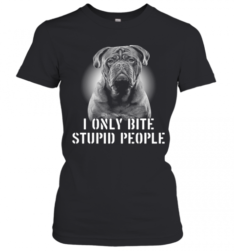 Bordeaux Dogge I Only Bite Stupid People T-Shirt Classic Women's T-shirt