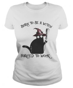 Born To Be A Witch Forced To Work Black Cat Halloween  Classic Ladies