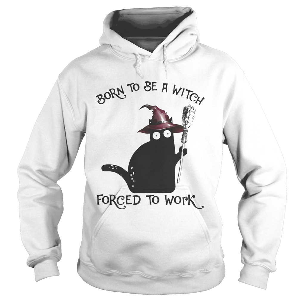Born To Be A Witch Forced To Work Black Cat Halloween Hoodie
