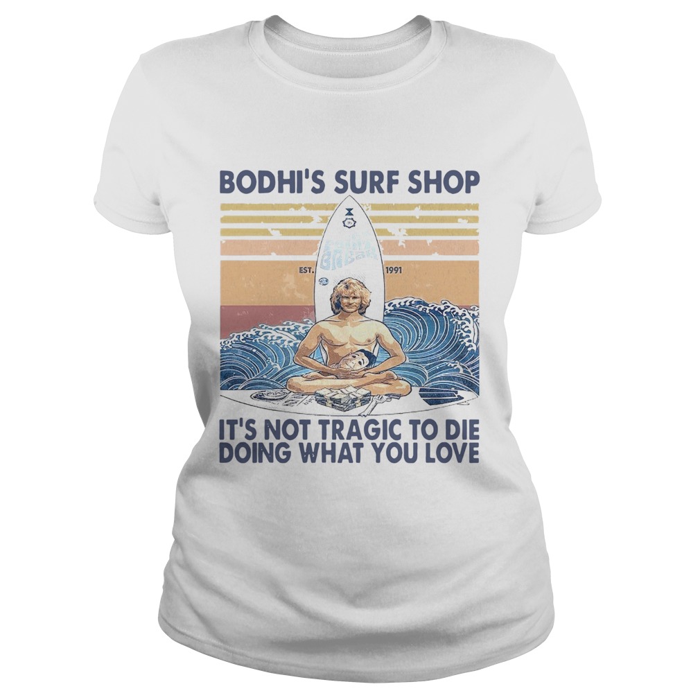 Boshis Surf Shop Its Not Tragic To Die Doing What You Love Vintage Classic Ladies