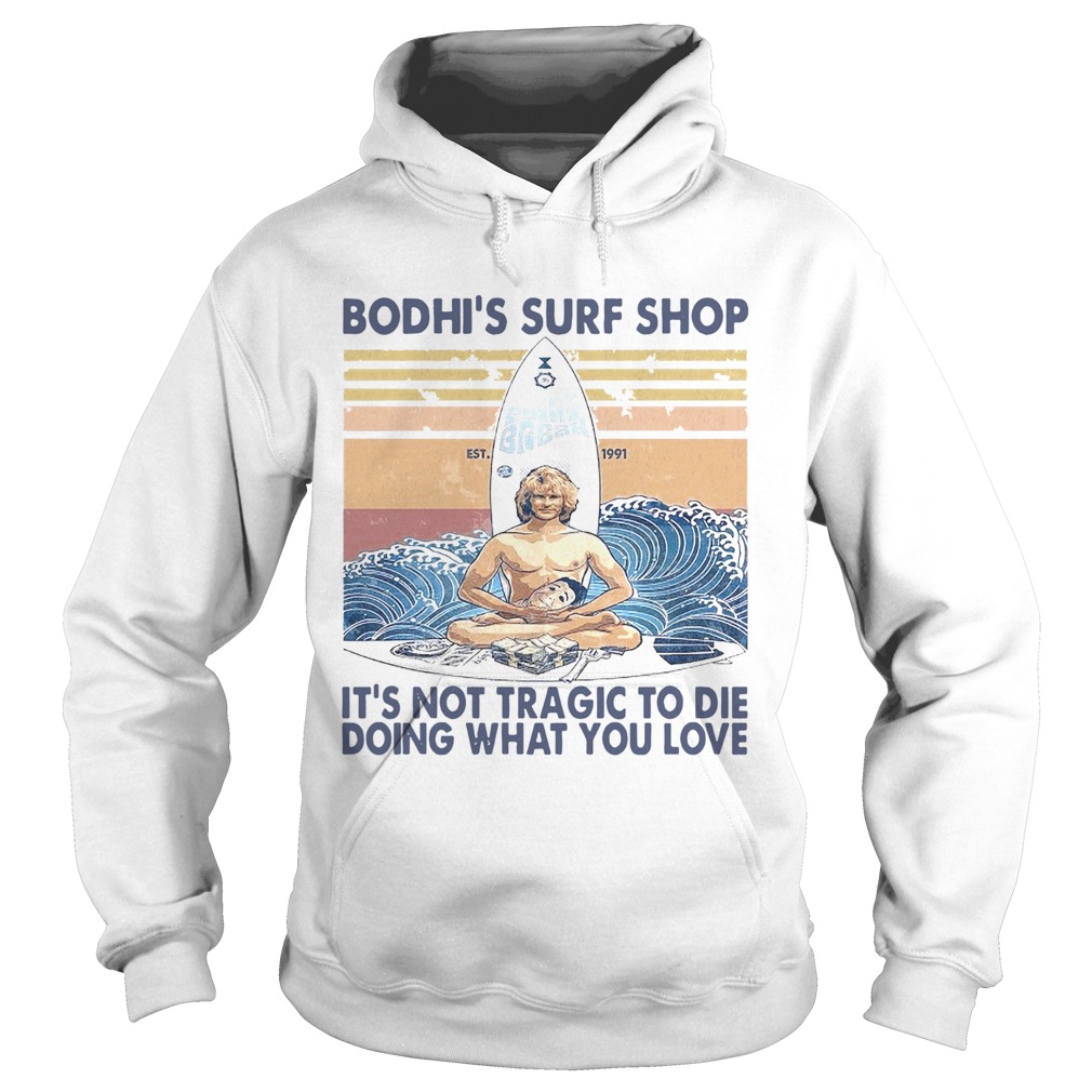 Boshis Surf Shop Its Not Tragic To Die Doing What You Love Vintage Hoodie