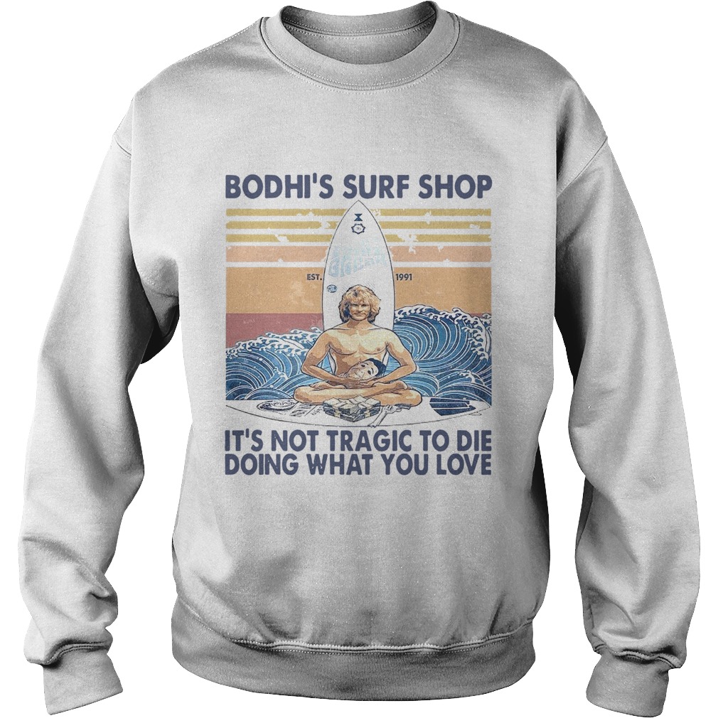 Boshis Surf Shop Its Not Tragic To Die Doing What You Love Vintage Sweatshirt