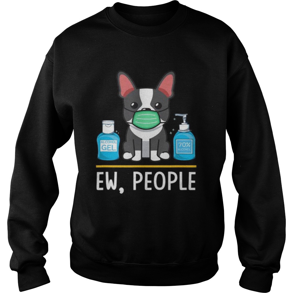 Boston Terrier Dog Face Mask Hand Sanitizer Funny Ew People Sweatshirt