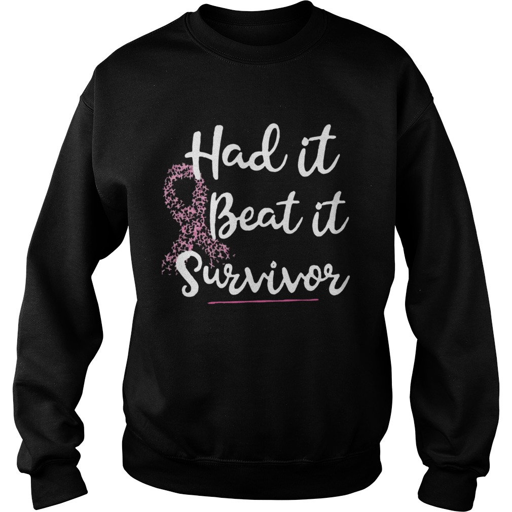 Breast Cancer Had It Beat It Survivor Sweatshirt