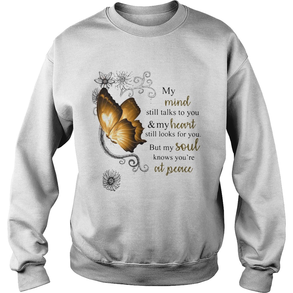 Butterfly My Mind Still Talks To You And Your Heart Still Looks For You But My Soul Sweatshirt