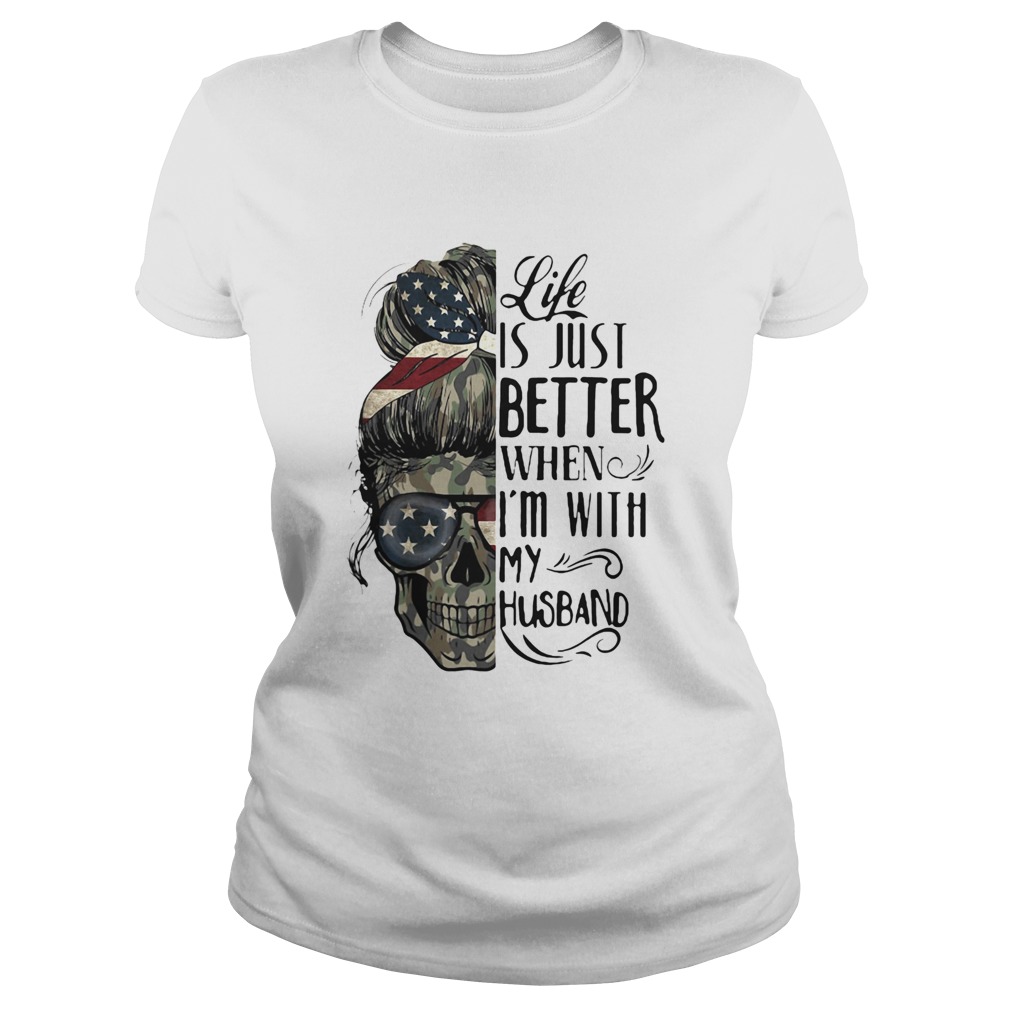 Camo Skull Life is just better when Im with my husband Classic Ladies