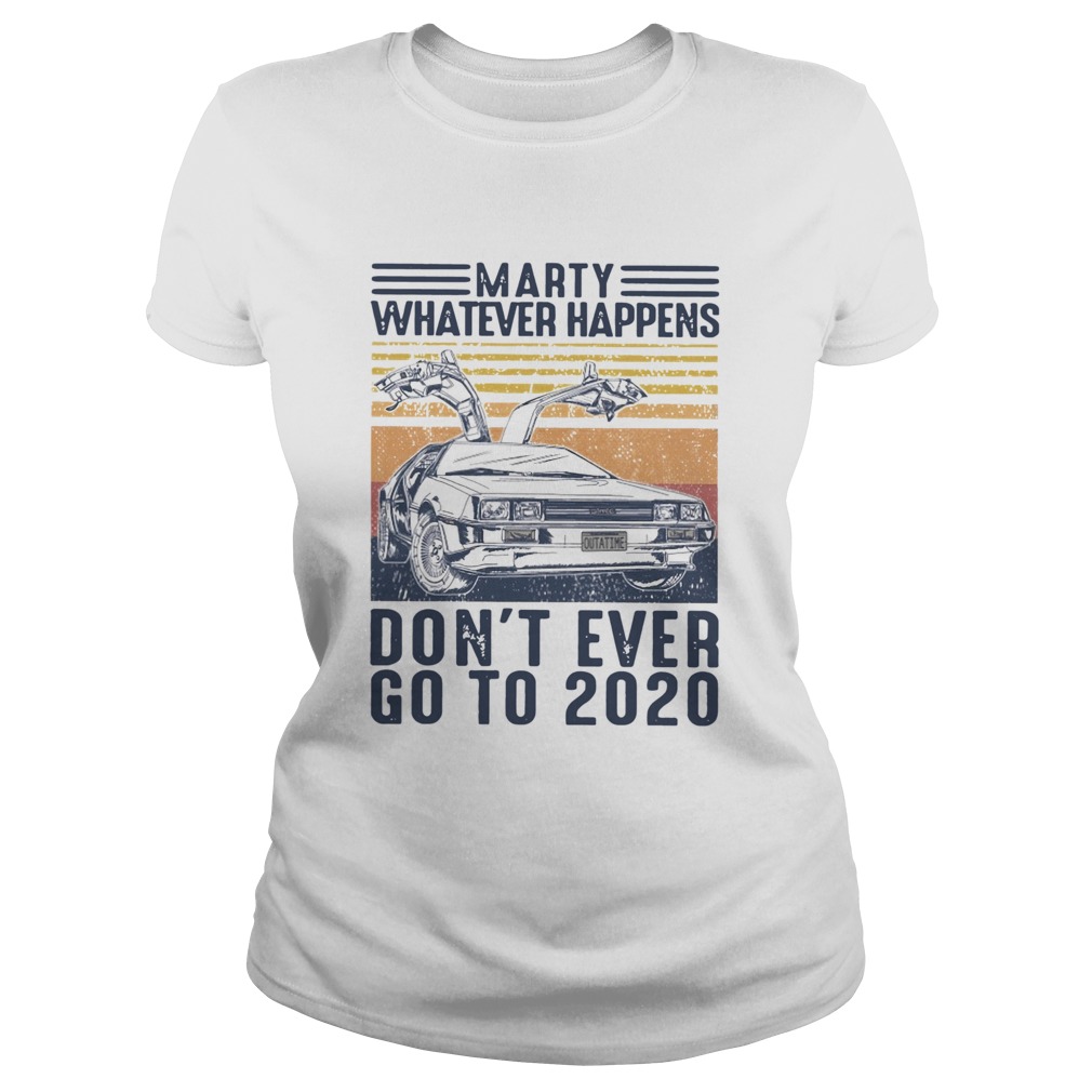 Car Marty Whatever Happens Dont Ever Go To 2020 Vintage Classic Ladies