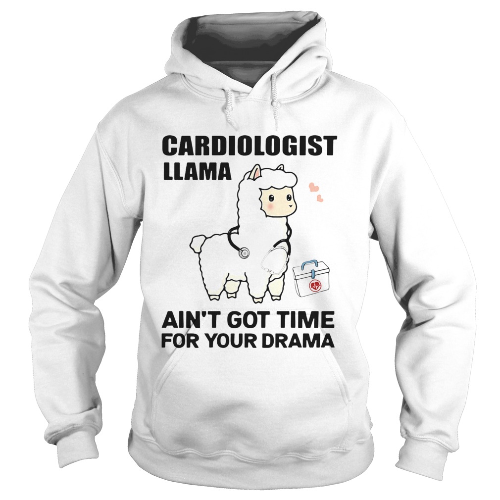 Cardiologist Llama Aint Got Time For Your Drama Hoodie