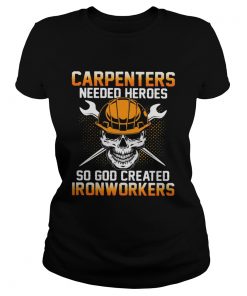 Carpenters Needed Heroes So God Created Ironworkers  Classic Ladies
