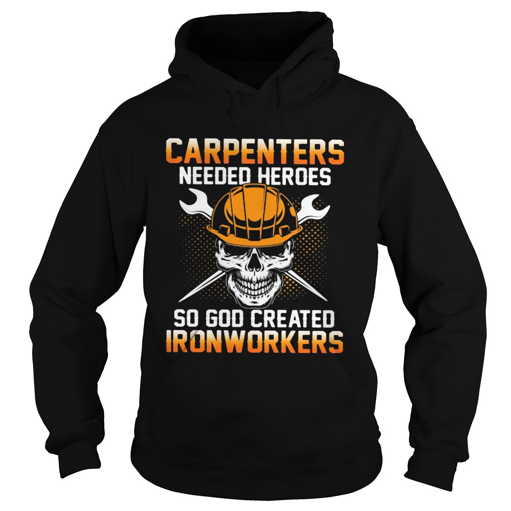 Carpenters Needed Heroes So God Created Ironworkers Hoodie