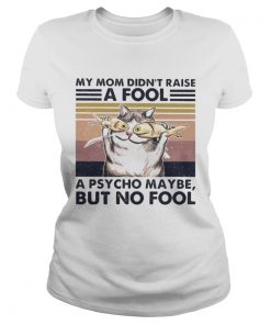 Cat And Fish My mom didnt raise a fool a psycho maybe but no fool vintage retro  Classic Ladies