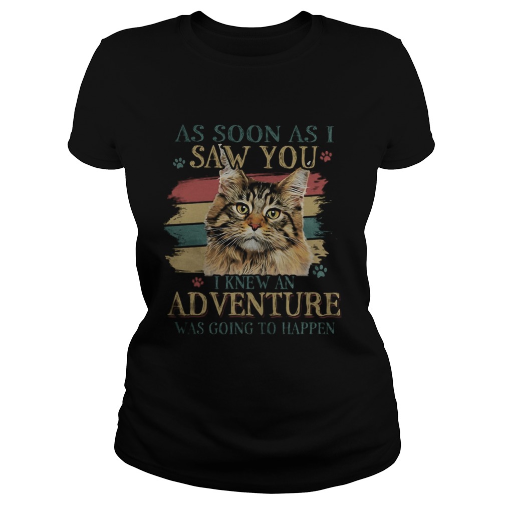 Cat As soon as I saw you I knew an adventure was going to happen vintage retro Classic Ladies