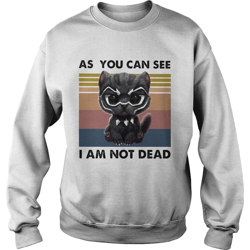 Cat Black Panther as you can see I am not dead vintage retro Sweatshirt