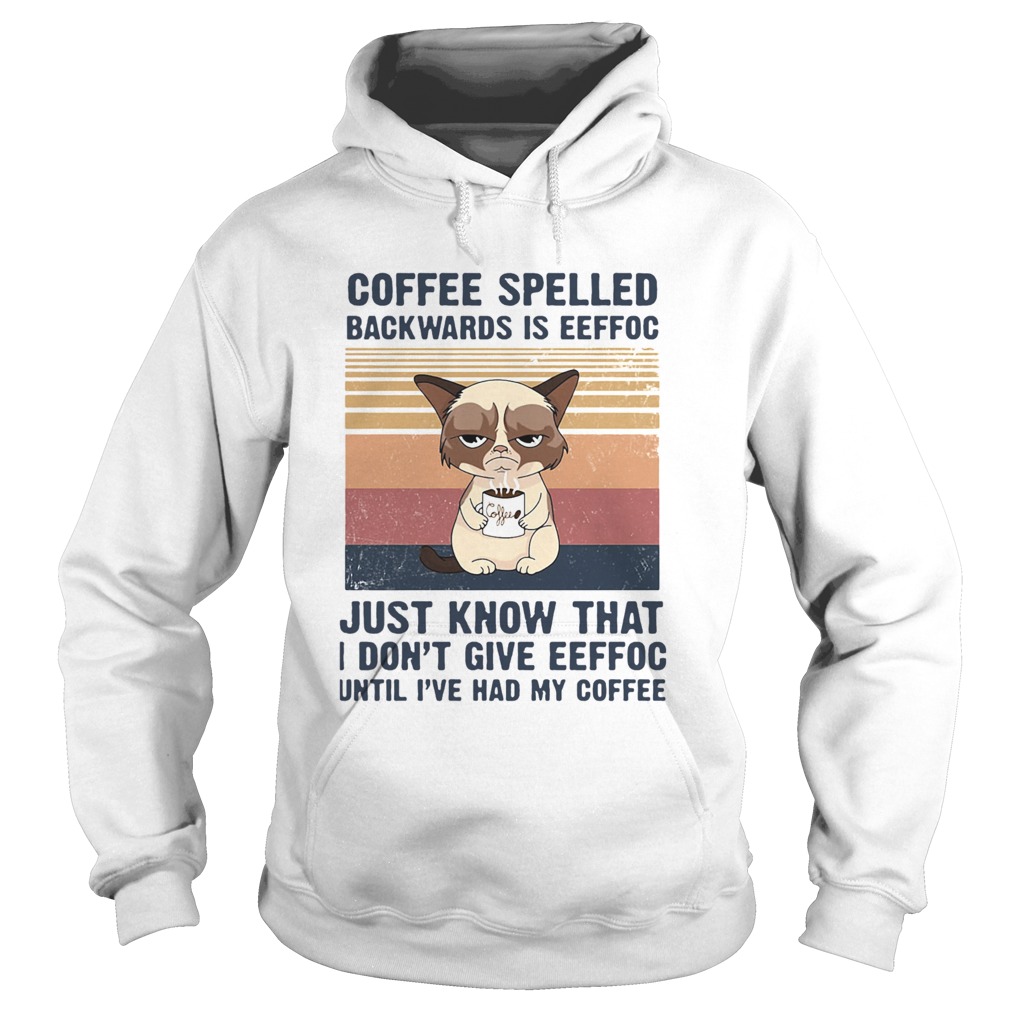 Cat Coffee Spelled Backwards Is Eeffoc Just Know That I Dont Give Eeffoc Until IVe Had My Coffee V Hoodie