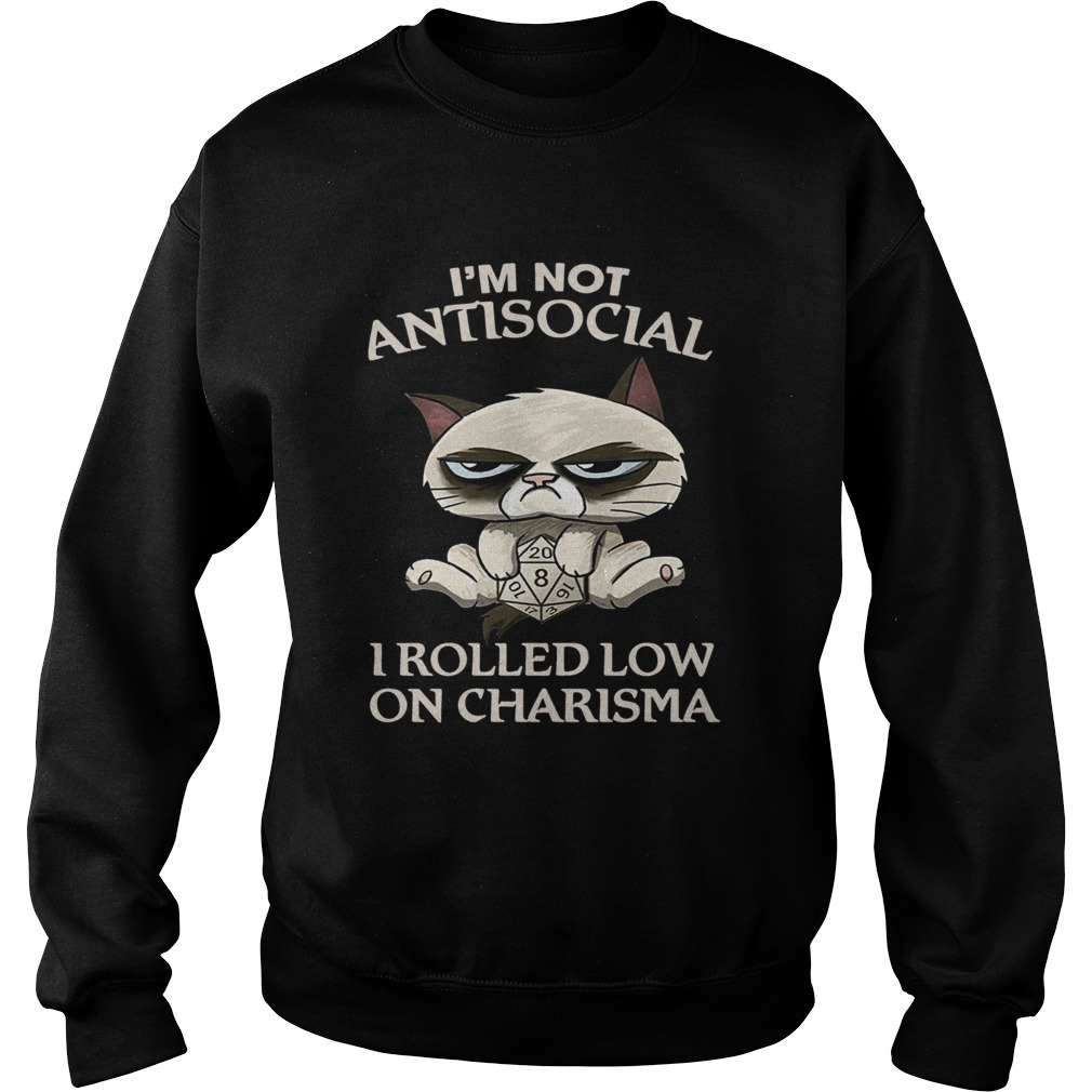 Cat Grumpy Im Not Antisocial I Rolled Low On Charisma Sweatshirt