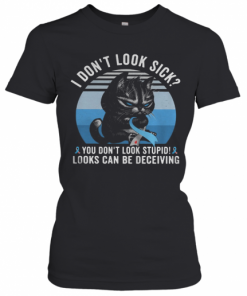 Cat I Don'T Look Sick You Don'T Look Stupid Looks Can Be Deceiving Cancer Awareness Vintage Retro T-Shirt Classic Women's T-shirt