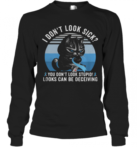 Cat I Don'T Look Sick You Don'T Look Stupid Looks Can Be Deceiving Cancer Awareness Vintage Retro T-Shirt Long Sleeved T-shirt 