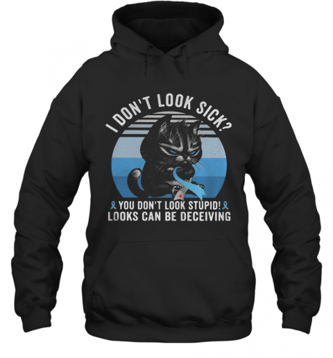 Cat I Don'T Look Sick You Don'T Look Stupid Looks Can Be Deceiving Cancer Awareness Vintage Retro T-Shirt Unisex Hoodie