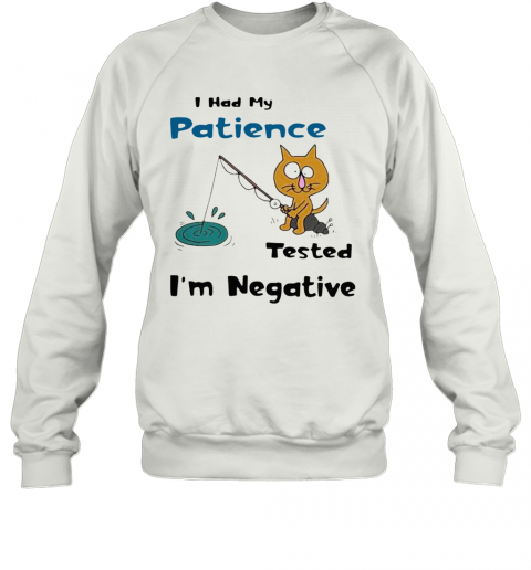 Cat I Had Me Pati Tested I'M Negative T-Shirt Unisex Sweatshirt
